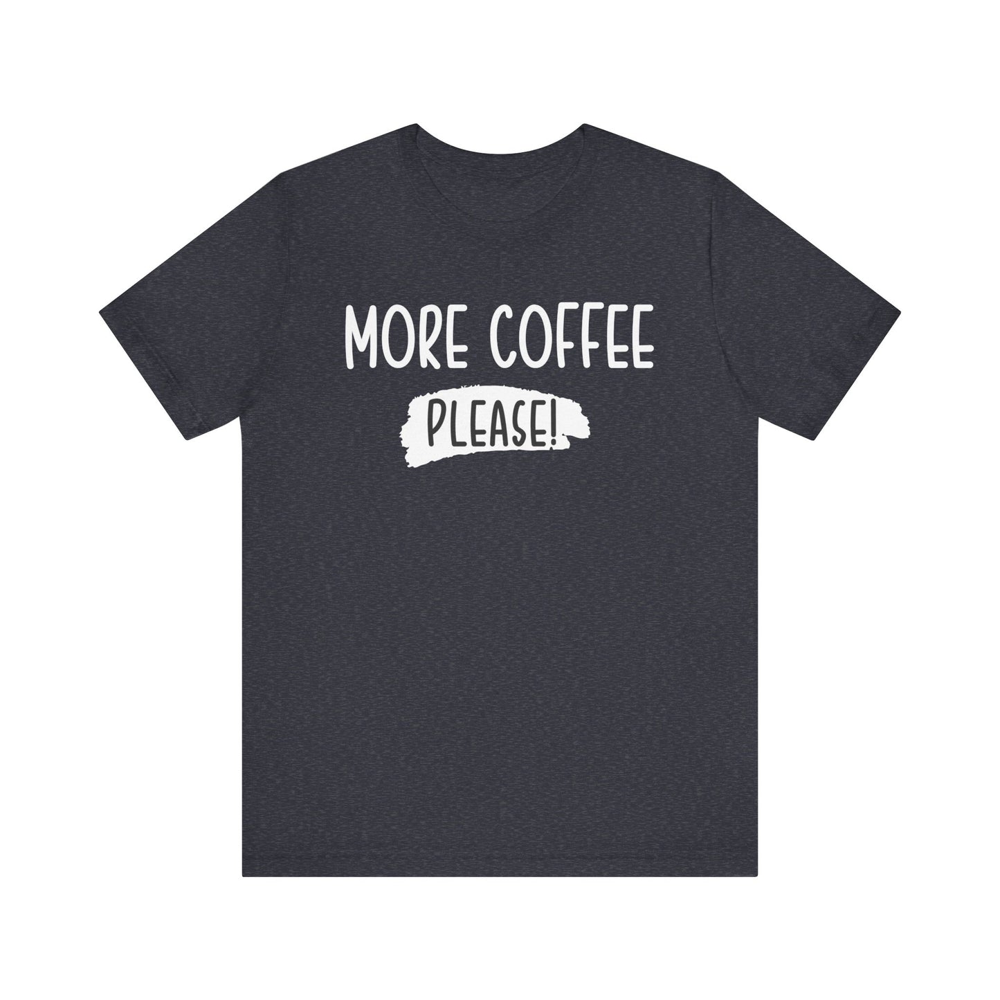 More Coffee Please! - Unisex Jersey Short Sleeve Tee