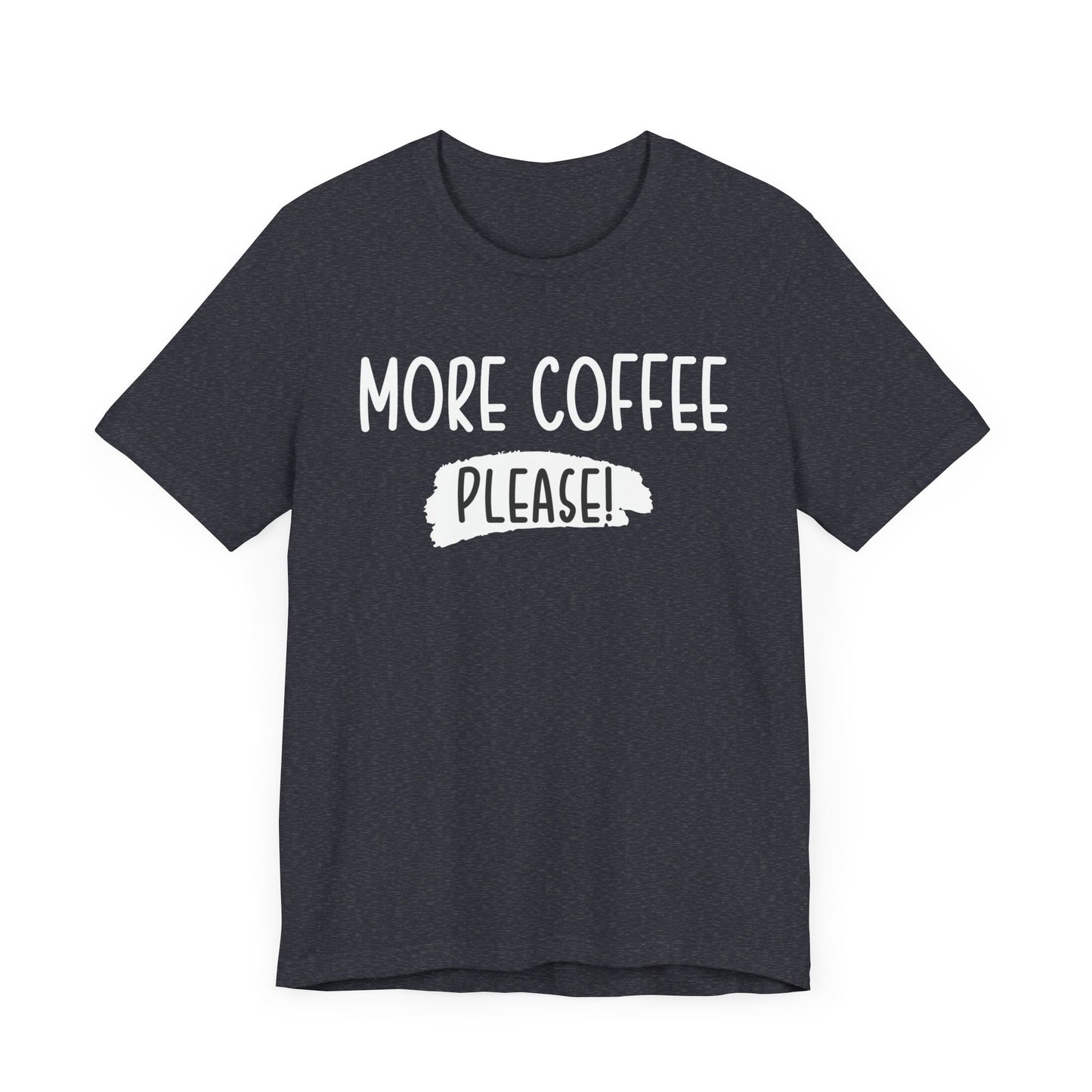 More Coffee Please! - Unisex Jersey Short Sleeve Tee
