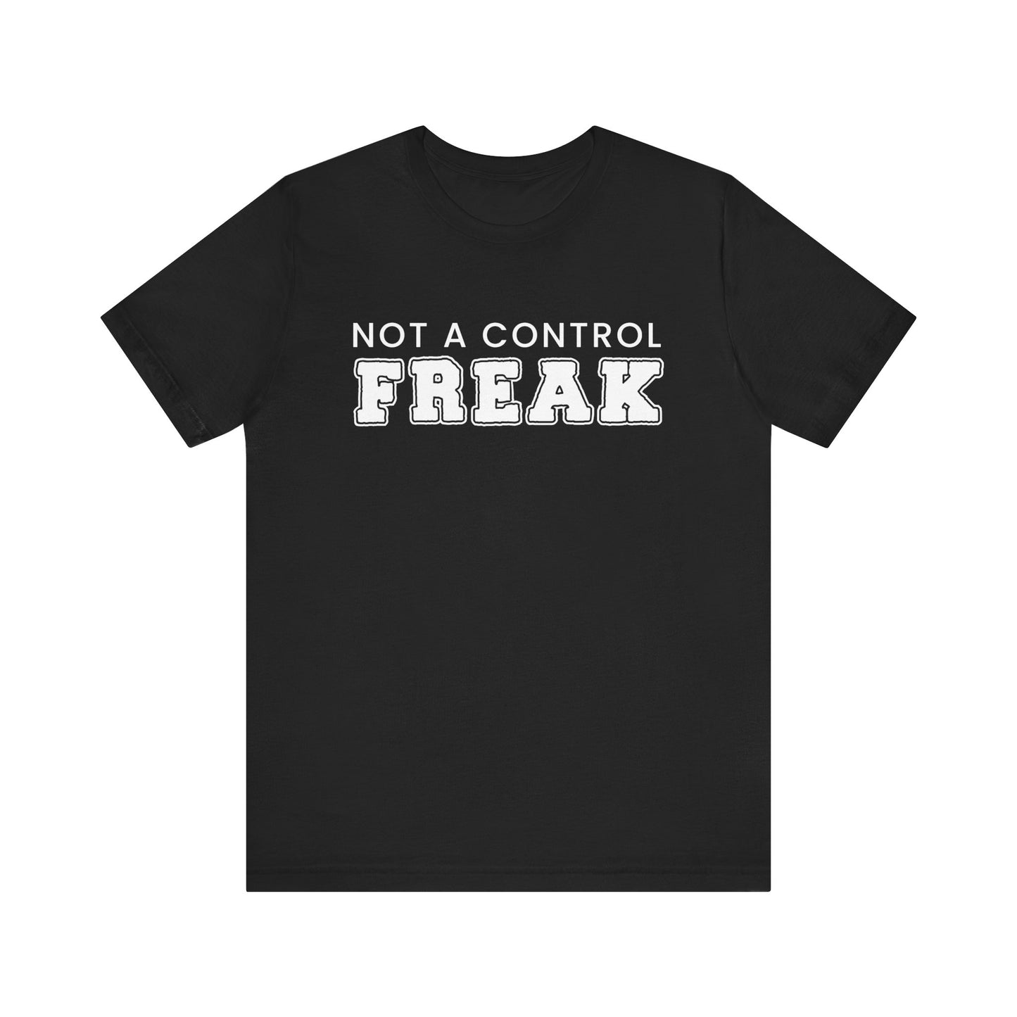 Not A Control Freak - Unisex Jersey Short Sleeve Tee