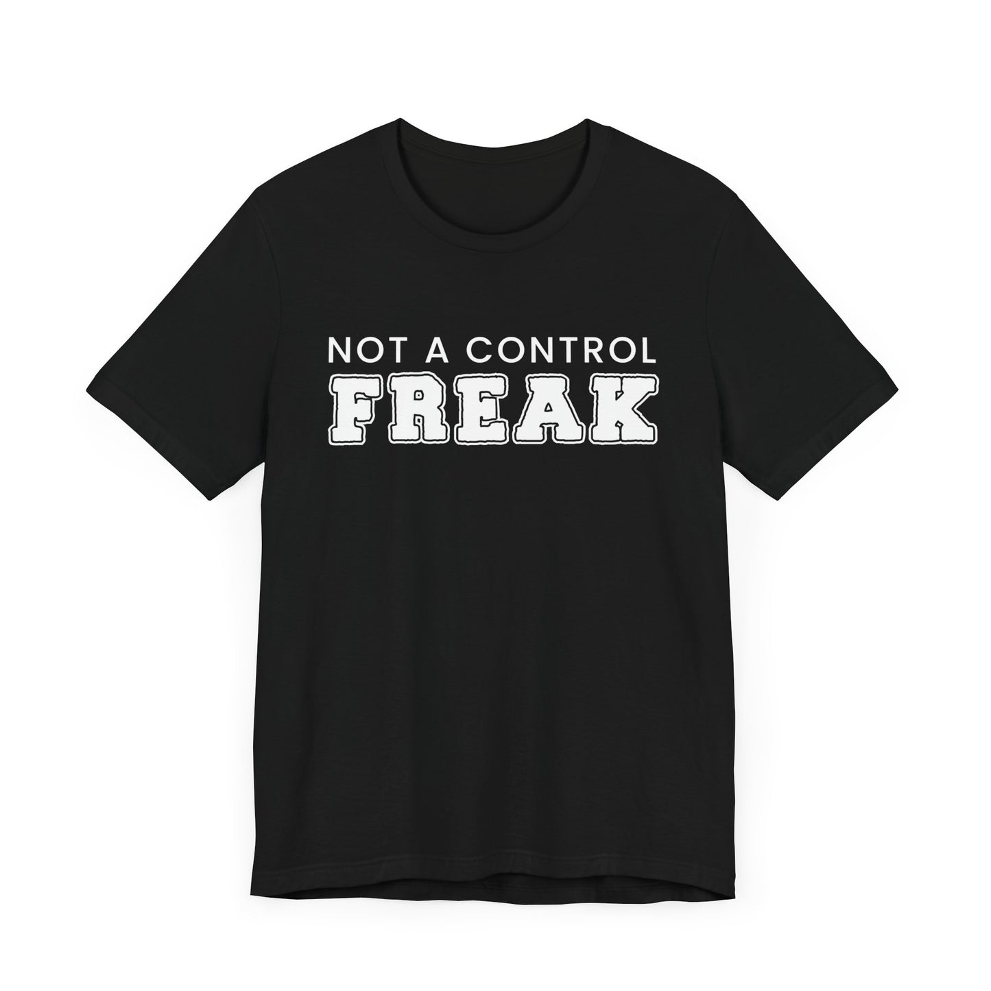 Not A Control Freak - Unisex Jersey Short Sleeve Tee