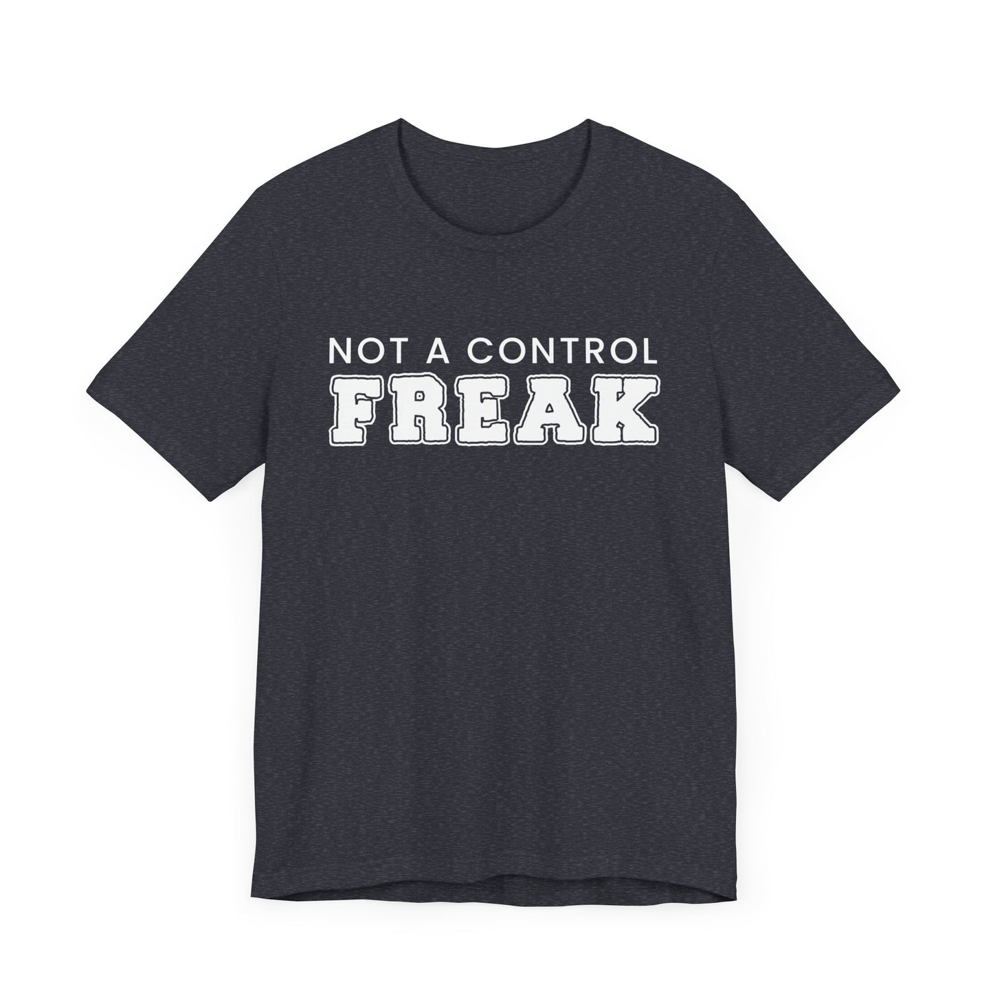 Not A Control Freak - Unisex Jersey Short Sleeve Tee