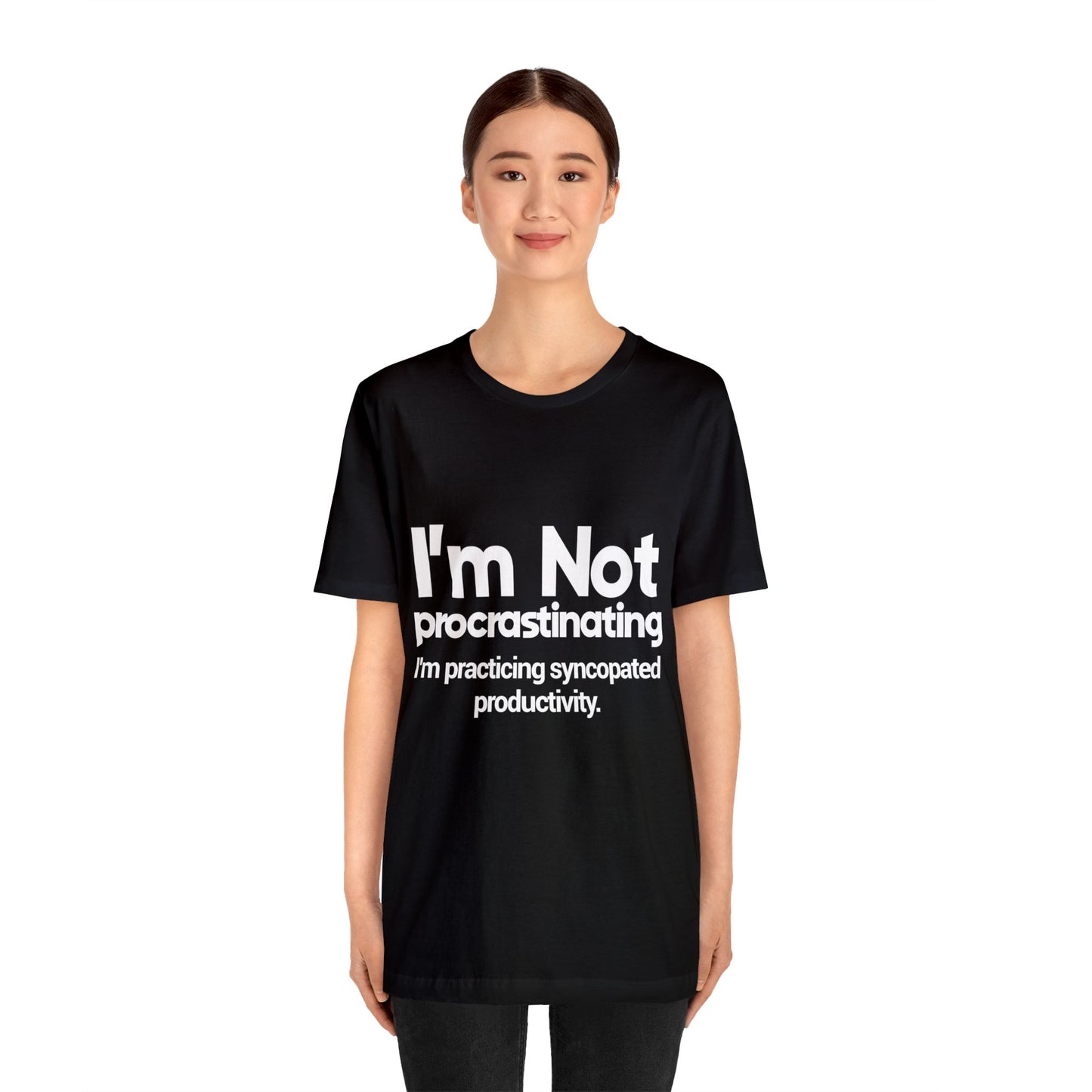 I'm Not Procrastinating, I'm Practicing Syncopated Productivity - Unisex Jersey Short Sleeve Tee