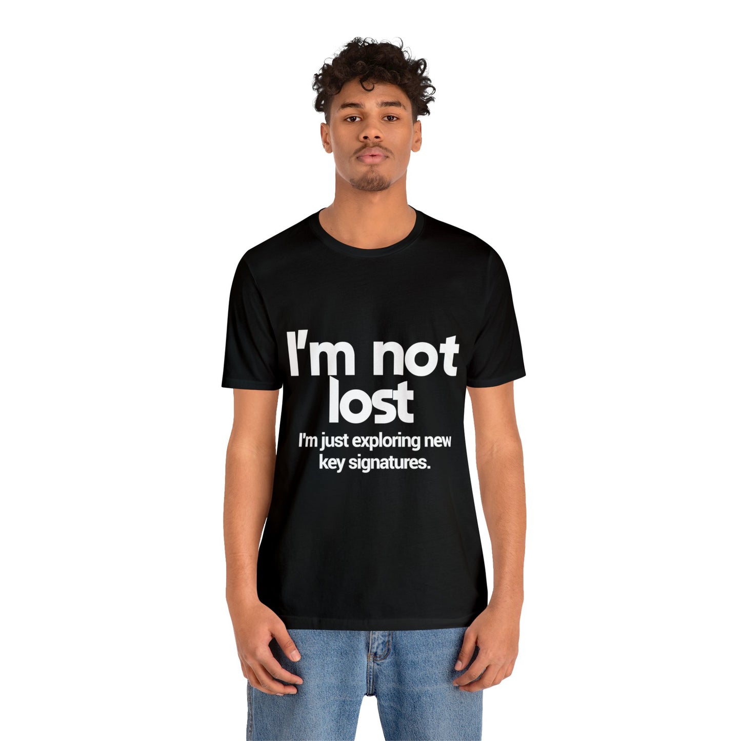 I'm Not Lost, I'm Just Exploring New Key Signatures - Unisex Jersey Short Sleeve Tee