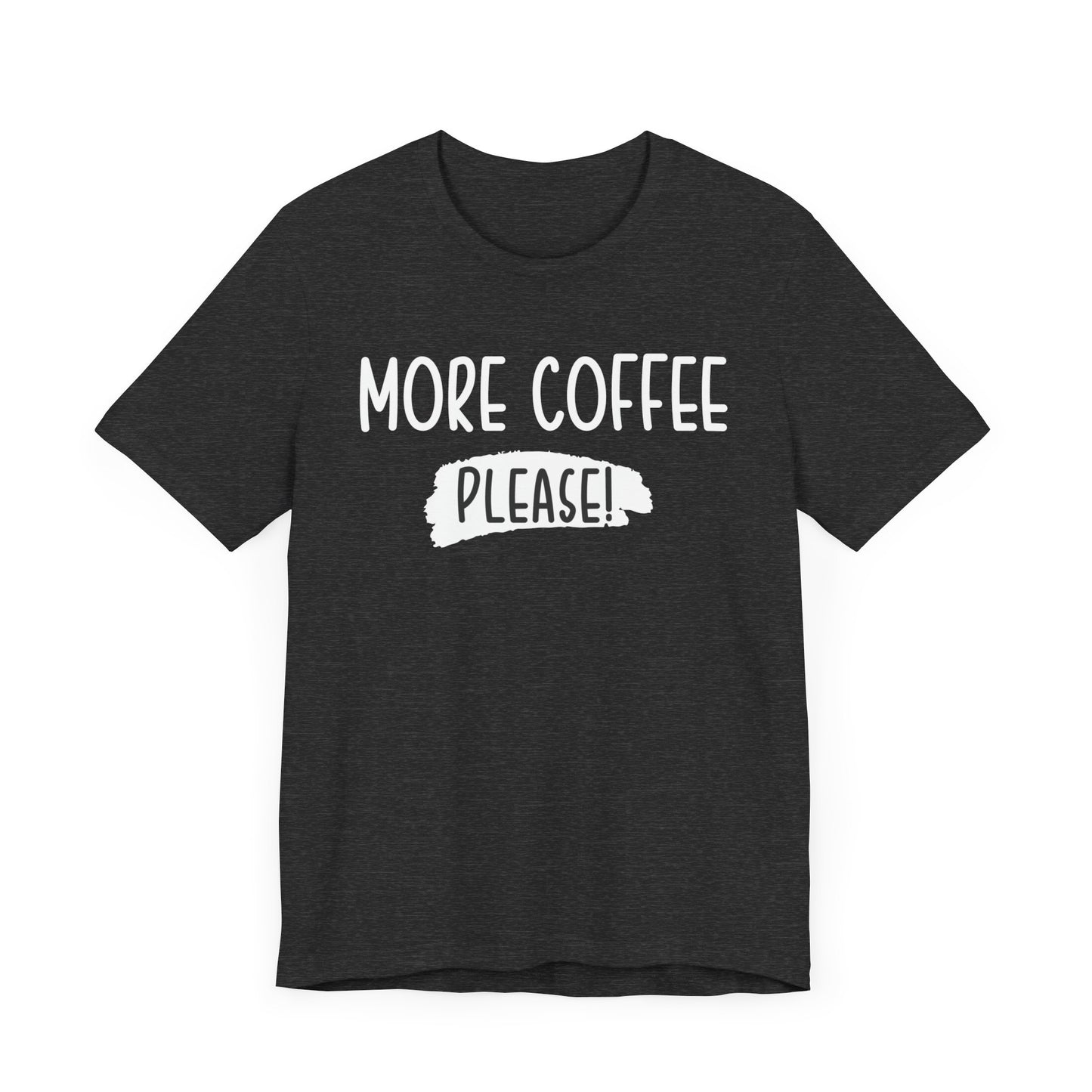 More Coffee Please! - Unisex Jersey Short Sleeve Tee