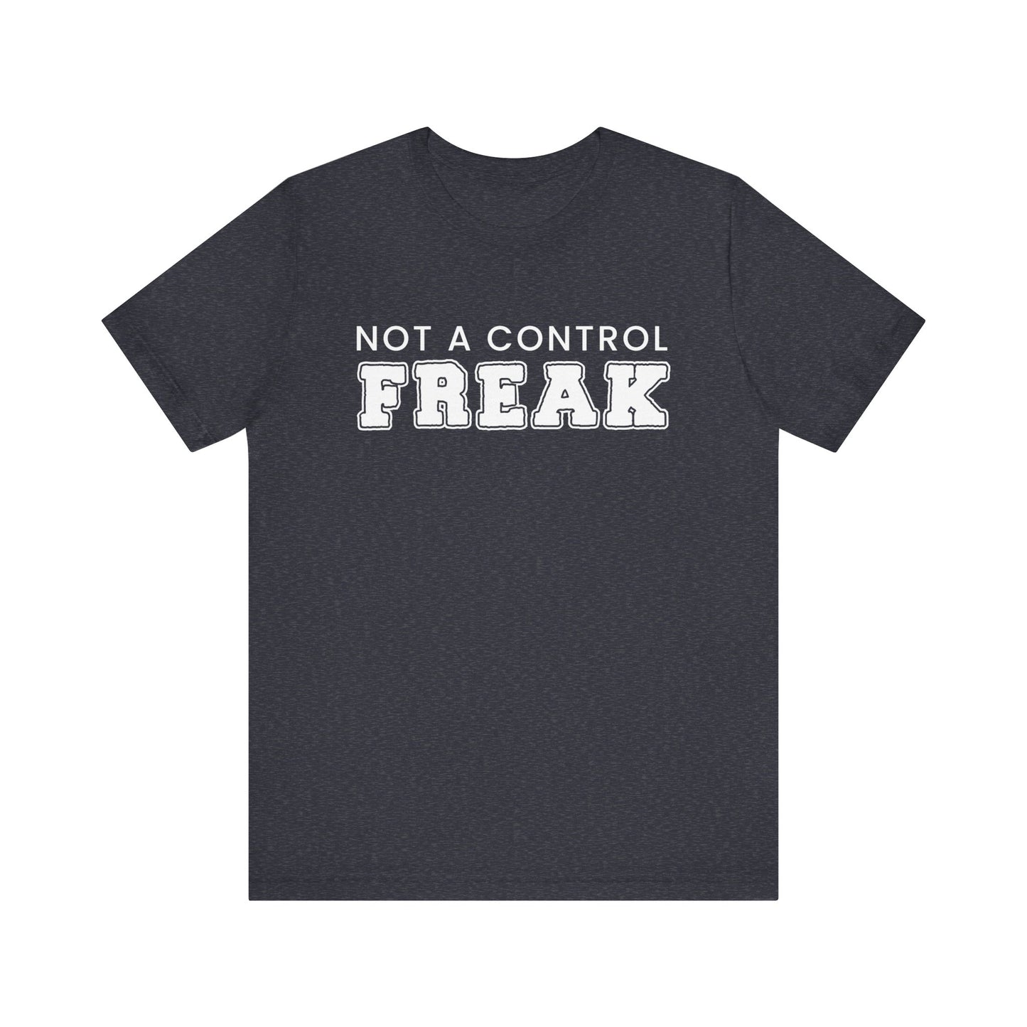 Not A Control Freak - Unisex Jersey Short Sleeve Tee