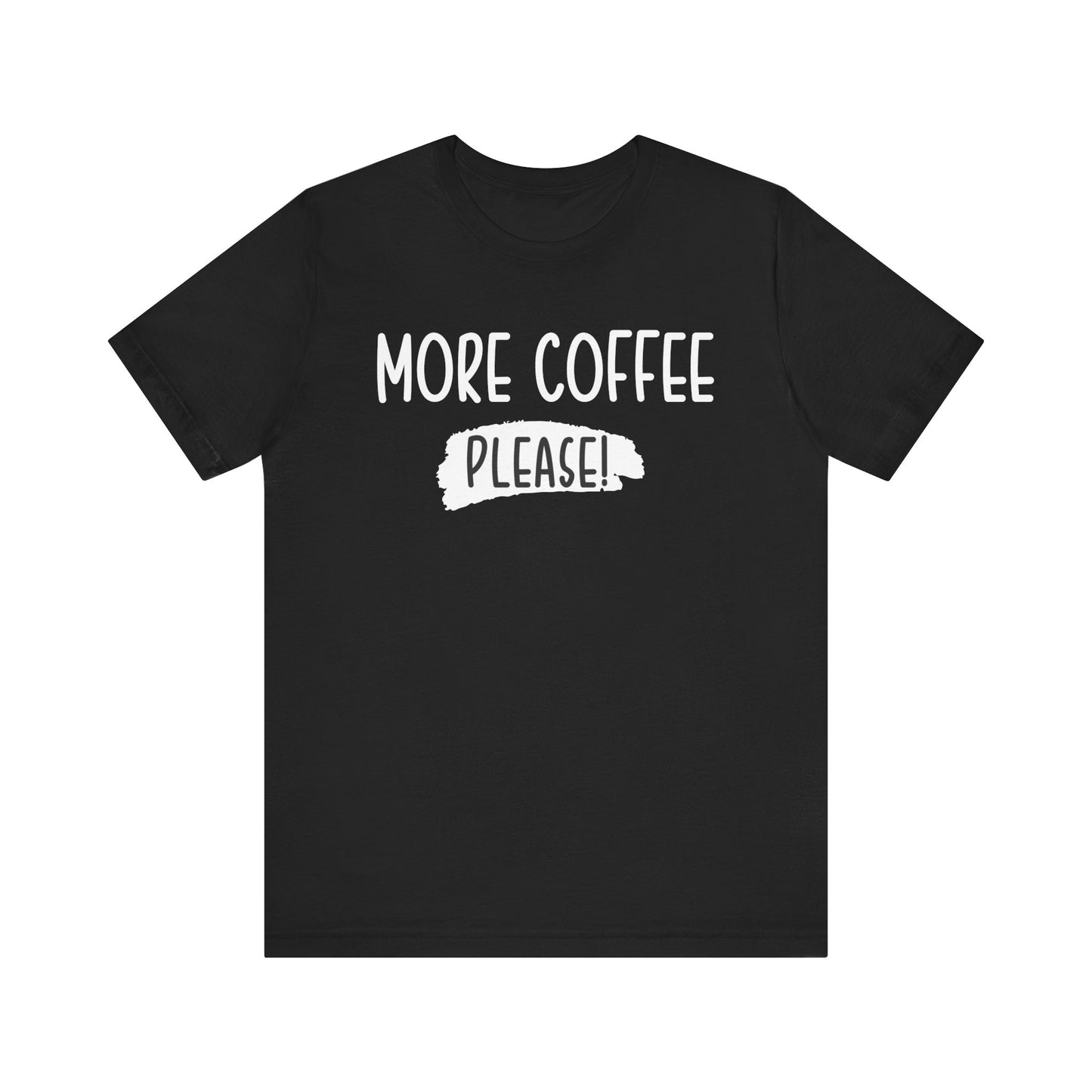 More Coffee Please! - Unisex Jersey Short Sleeve Tee