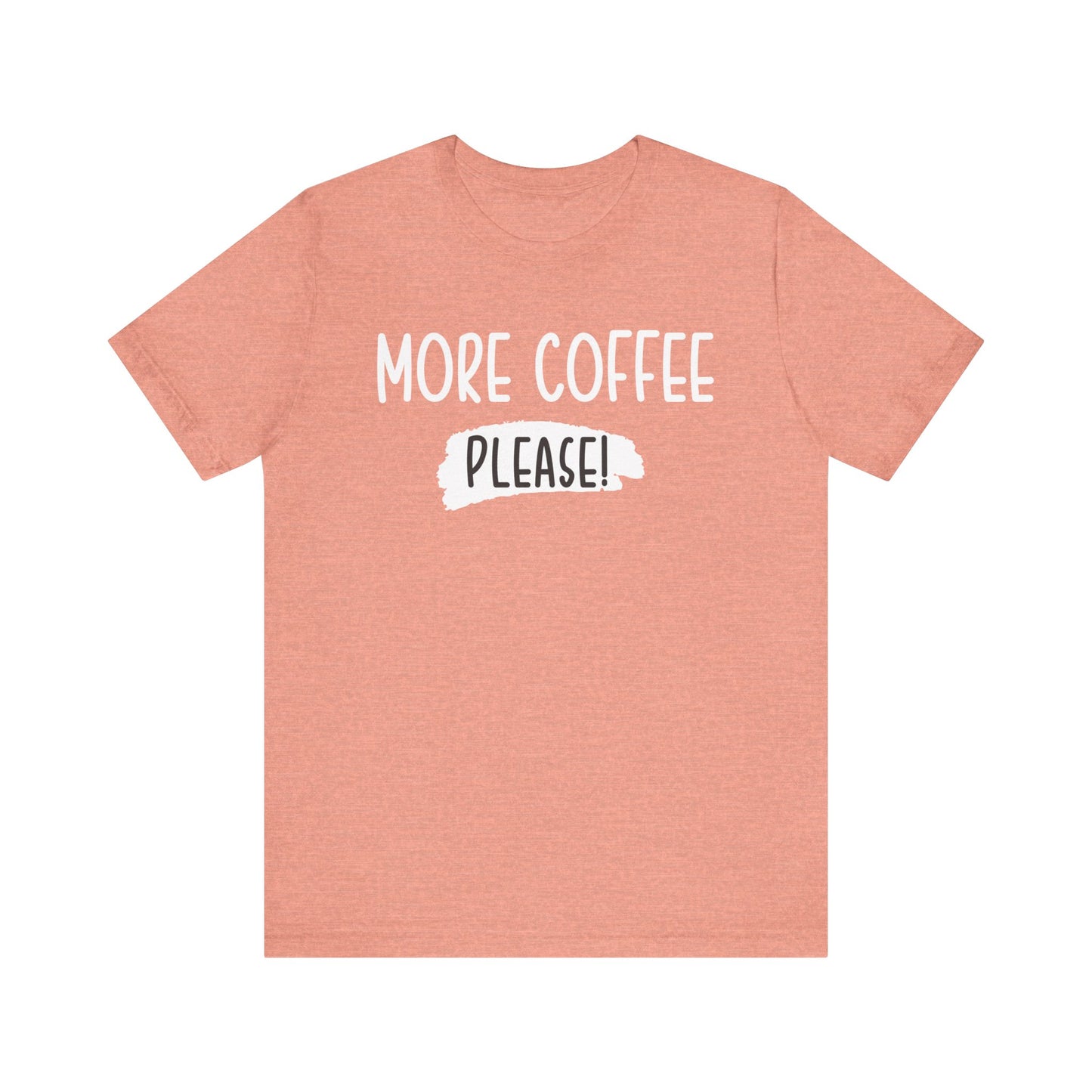 More Coffee Please! - Unisex Jersey Short Sleeve Tee