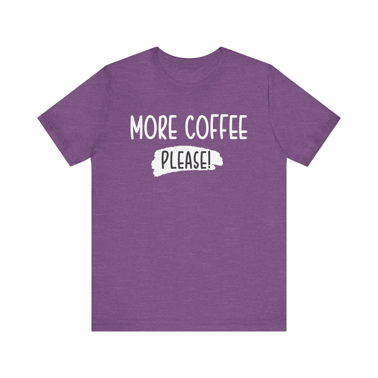 More Coffee Please! - Unisex Jersey Short Sleeve Tee