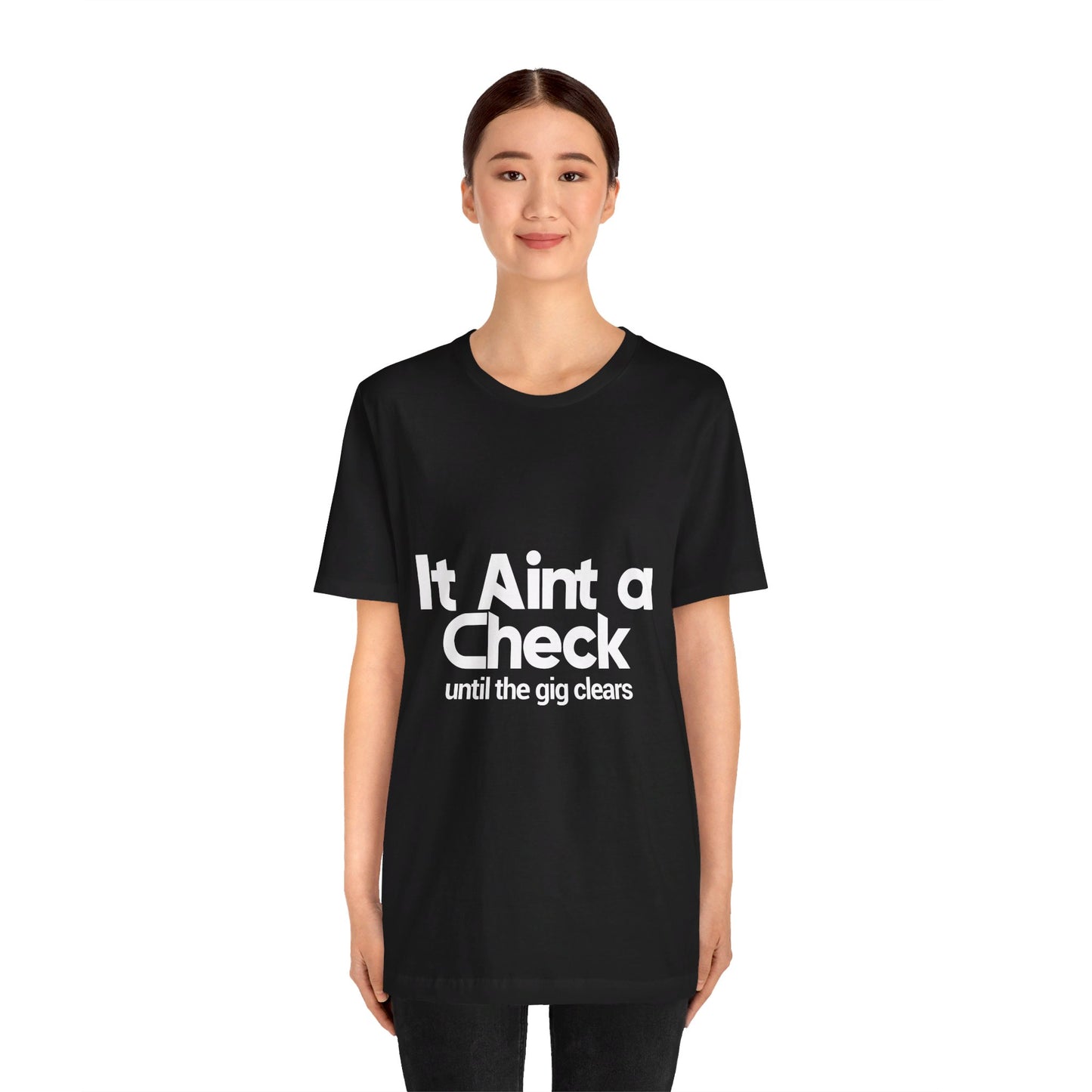 It Ain't a Check until the gig clears - Unisex Jersey Short Sleeve Tee