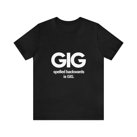 Gig spelled backwards is gig - Unisex Jersey Short Sleeve Tee