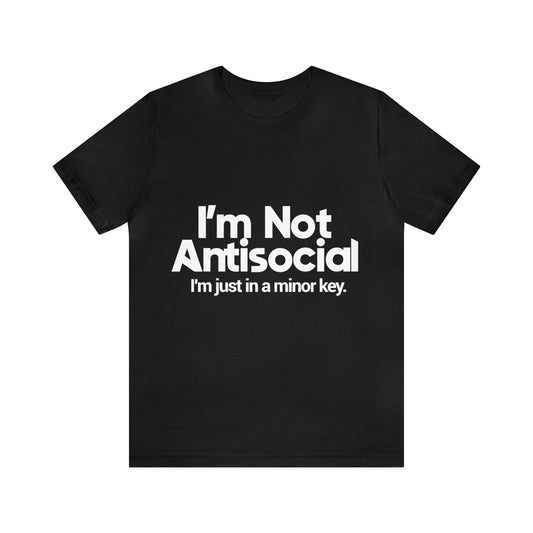 I'm not antisocial, I'm just in a minor key - Unisex Jersey Short Sleeve Tee