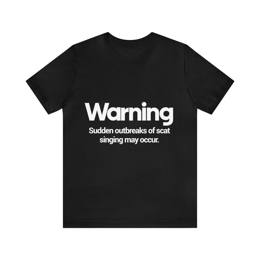 Warning, Sudden outbreaks of scat singing may occur - Unisex Jersey Short Sleeve Tee