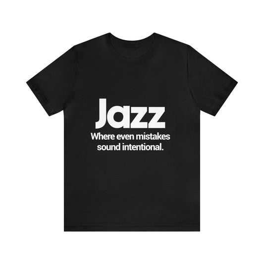 Jazz, When even mistakes sound intenional - Unisex Jersey Short Sleeve Tee