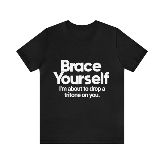 Brace yourself, I'm about to drop a tritone on you - Unisex Jersey Short Sleeve Tee