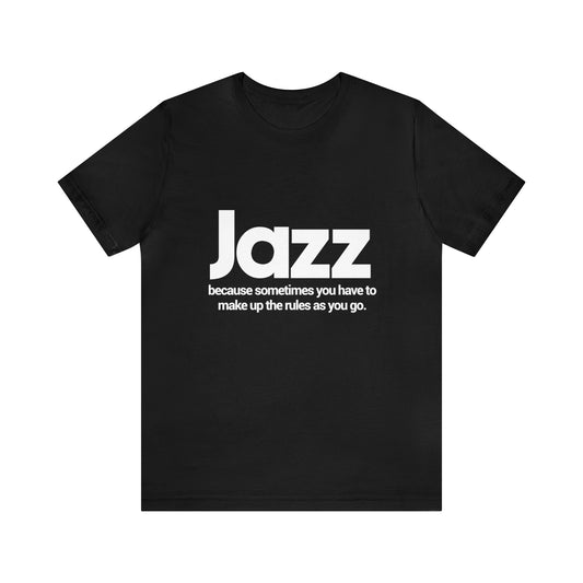 Jazz, because sometimes you have to make up the rules as you go along - Unisex Jersey Short Sleeve Tee