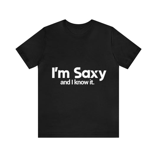 I'm Saxy and I know it - Unisex Jersey Short Sleeve Tee